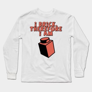 I Brick, Therefore I am Long Sleeve T-Shirt